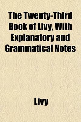 Book cover for The Twenty-Third Book of Livy, with Explanatory and Grammatical Notes