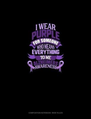 Book cover for I Wear Purple For Someone Who Means Everything To Me Alzheimer's Awareness