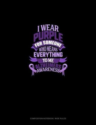 Cover of I Wear Purple For Someone Who Means Everything To Me Alzheimer's Awareness