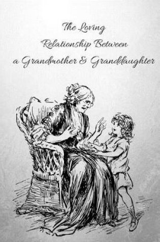 Cover of The Loving Relationship Between a Grandmother & Granddaughter