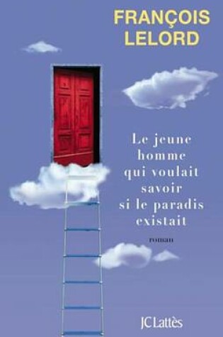 Cover of Le Jeune Homme Qui Voulait Savoir Si Le Paradis Existait
