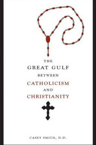 Cover of The Great Gulf Between Catholicism and Christianity