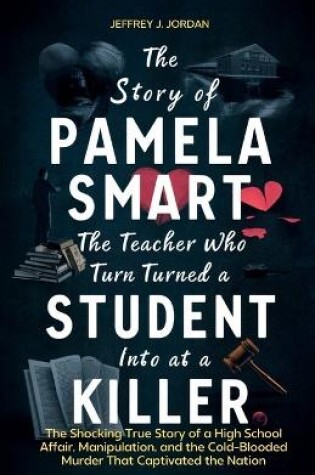 Cover of The Story of Pamela Smart The Teacher Who Turned a Student into a Killer