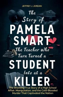 Book cover for The Story of Pamela Smart The Teacher Who Turned a Student into a Killer