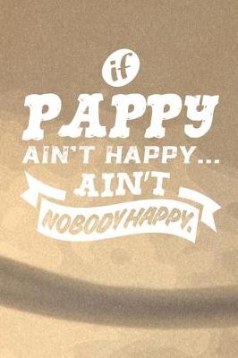 Book cover for If Pappy Ain't Happy Ain't Nobody Happy