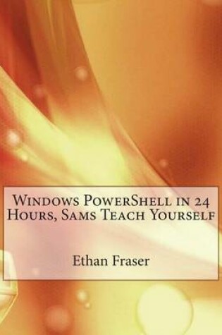 Cover of Windows Powershell in 24 Hours, Sams Teach Yourself