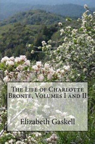 Cover of The Life of Charlotte Bronte, Volumes I and II