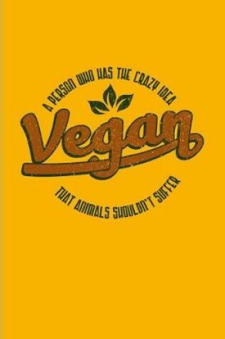 Cover of Vegan a Person Who Has the Crazy Idea That Animals Shouldn't Suffer