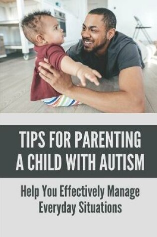 Cover of Tips For Parenting A Child With Autism