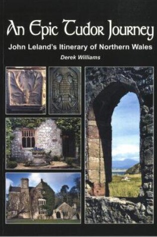 Cover of Epic Tudor Journey, An ? John Leland's Itinerary of Northern Wales