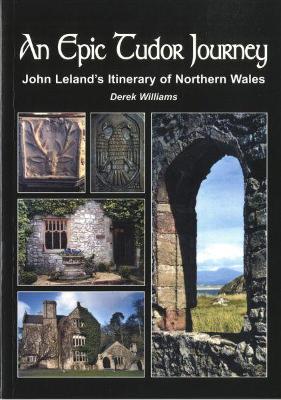 Book cover for Epic Tudor Journey, An ? John Leland's Itinerary of Northern Wales