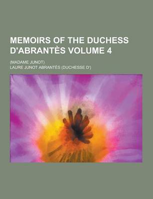 Book cover for Memoirs of the Duchess D'Abrantes; (Madame Junot) Volume 4