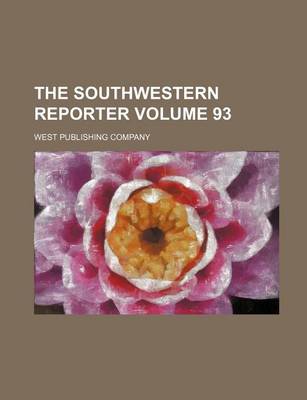 Book cover for The Southwestern Reporter Volume 93