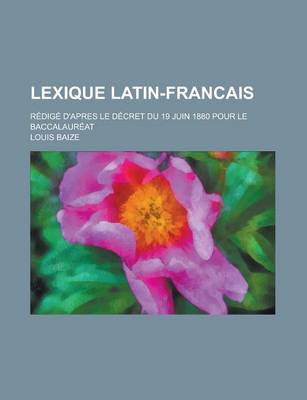 Book cover for Lexique Latin-Francais; Redige D'Apres Le Decret Du 19 Juin 1880 Pour Le Baccalaureat