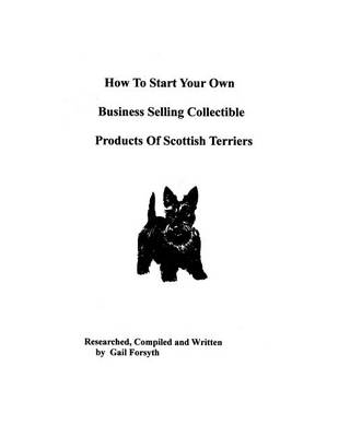 Book cover for How To Start Your Own Business Selling Collectible Products Of Scottish Terriers