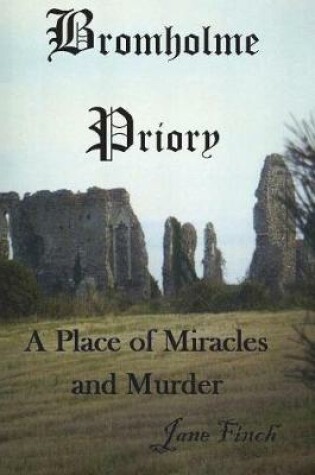 Cover of Bromholme Priory - A Place of Miracles and Murder