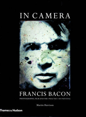 Book cover for In Camera - Francis Bacon: Film, Phot