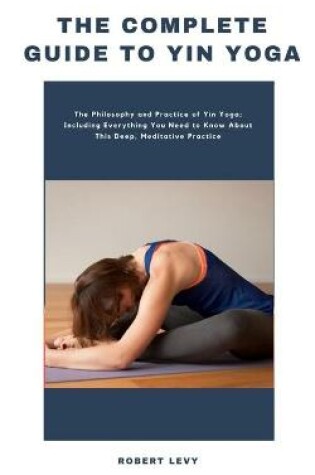 Cover of The Complete Guide to Yin Yoga