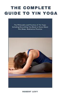 Book cover for The Complete Guide to Yin Yoga