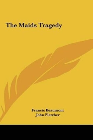 Cover of The Maids Tragedy the Maids Tragedy