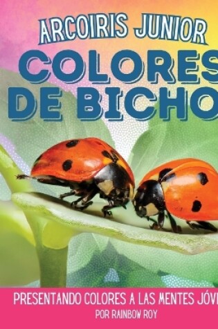 Cover of Arcoiris Junior, Colores de Bichos