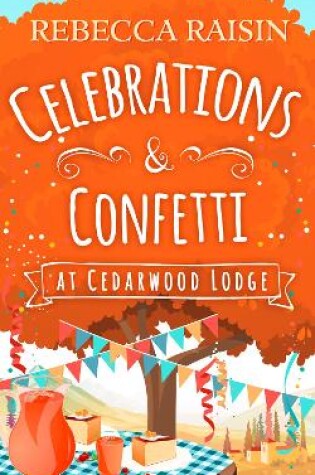 Cover of Celebrations and Confetti At Cedarwood Lodge