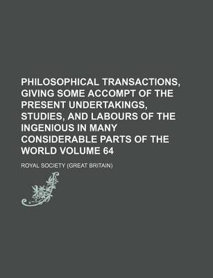 Book cover for Philosophical Transactions, Giving Some Accompt of the Present Undertakings, Studies, and Labours of the Ingenious in Many Considerable Parts of the World Volume 64