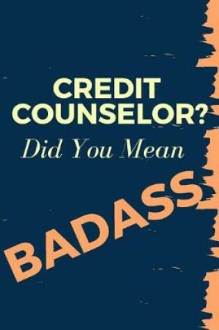 Cover of Credit Counselor? Did You Mean Badass