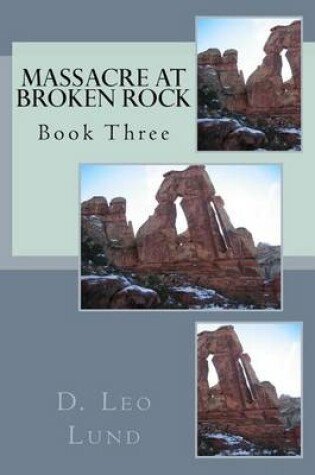 Cover of Massacre At Broken Rock - Book Three