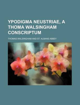 Book cover for Ypodigma Neustriae, a Thoma Walsingham Conscriptum