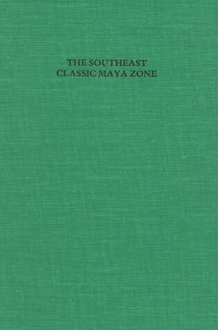 Cover of The Southeast Classic Maya Zone