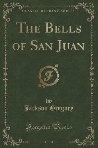 Cover of The Bells of San Juan (Classic Reprint)