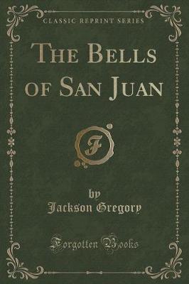 Book cover for The Bells of San Juan (Classic Reprint)