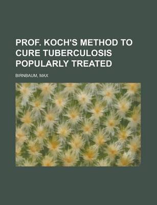 Book cover for Prof. Koch's Method to Cure Tuberculosis Popularly Treated