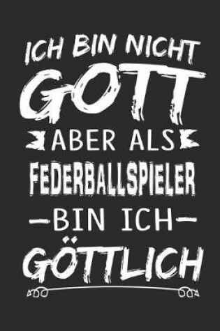 Cover of Ich bin nicht Gott aber als Federballspieler bin ich goettlich