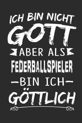 Book cover for Ich bin nicht Gott aber als Federballspieler bin ich goettlich