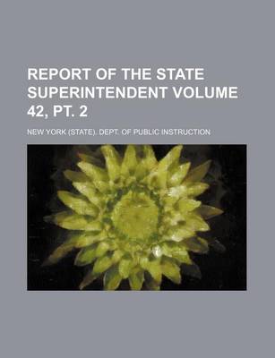 Book cover for Report of the State Superintendent Volume 42, PT. 2
