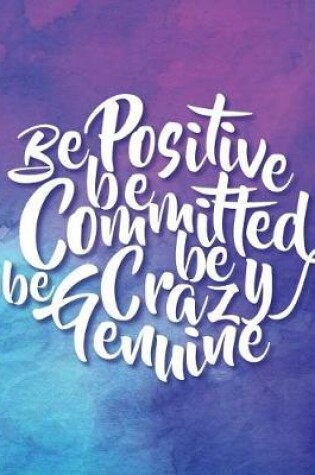 Cover of Be Positive Be Committed Be Crazy Be Genuine, Quote Inspirational Writing Journal