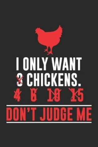 Cover of I only want chickens. Don't Judge me