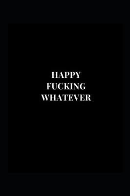 Book cover for Happy Fucking Whatever