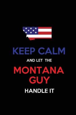 Book cover for Keep Calm and Let the Montana Guy Handle It