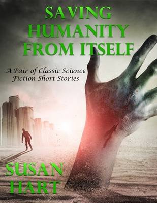 Book cover for Saving Humanity from Itself: A Pair of Classic Science Fiction Short Stories