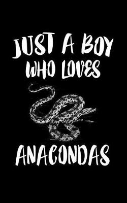 Book cover for Just A Boy Who Loves Anacondas