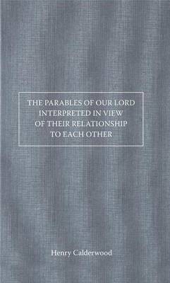 Book cover for The Parables of Our Lord Interpreted in View of Their Relationship to Each Other