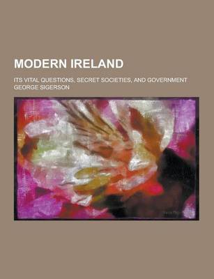 Book cover for Modern Ireland; Its Vital Questions, Secret Societies, and Government