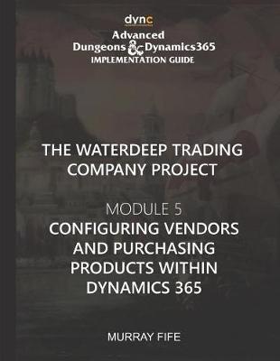 Book cover for Configuring Vendors and Purchasing Products within Dynamics 365