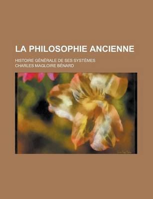 Book cover for La Philosophie Ancienne; Histoire Generale de Ses Systemes