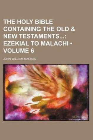 Cover of The Holy Bible Containing the Old & New Testaments (Volume 6); Ezekial to Malachi