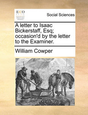 Book cover for A letter to Isaac Bickerstaff, Esq; occasion'd by the letter to the Examiner.