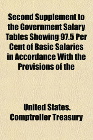 Cover of Second Supplement to the Government Salary Tables Showing 97.5 Per Cent of Basic Salaries in Accordance with the Provisions of the